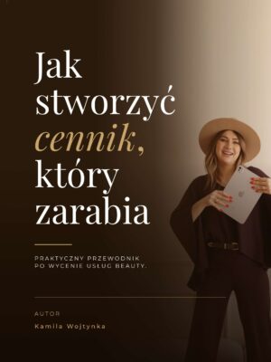 Jak stworzyć cennik, który zarabia - Praktyczny przewodnik po wycenie usług beauty.